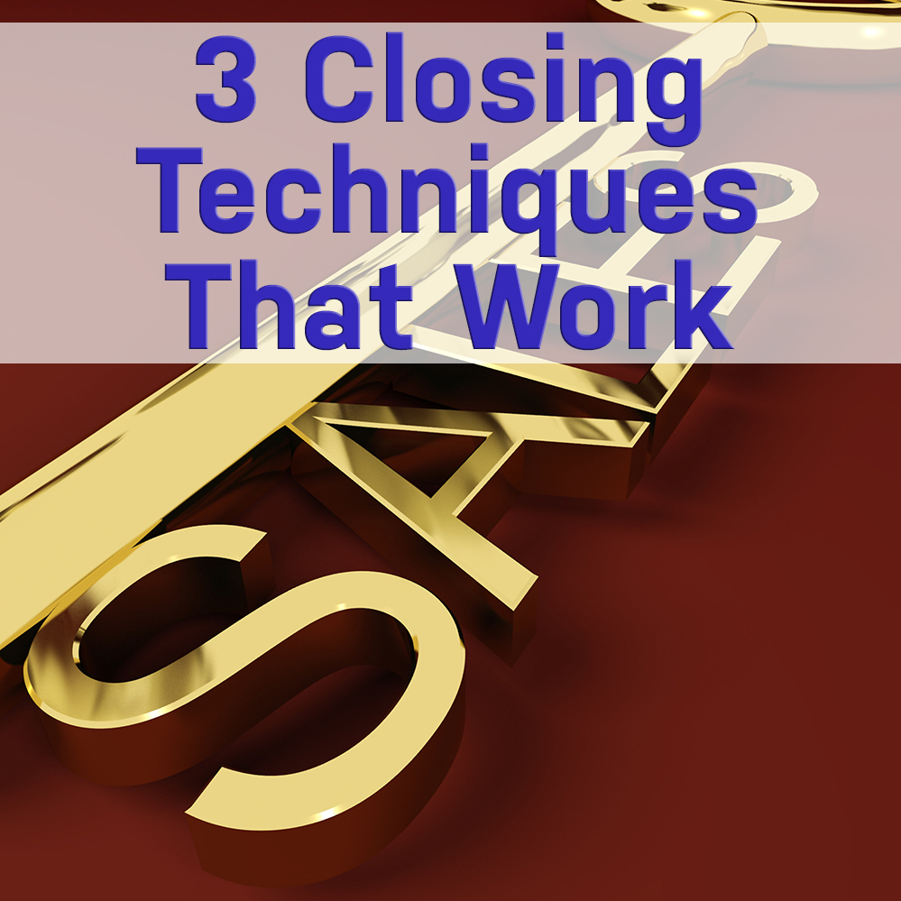 3 Closing Techniques that Work CCSalesPro